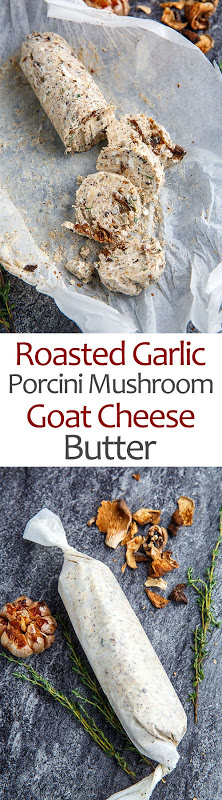 Roasted Garlic and Porcini Mushroom Goat Cheese Butter Roasted Garlic and Porcini Mushroom Goat Cheese Butter